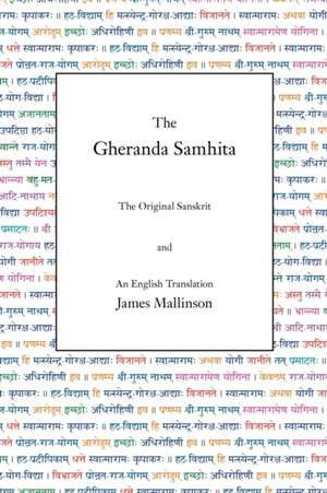 The Gheranda Samhita: The Original Sanskrit and an English Translation de James Mallinson