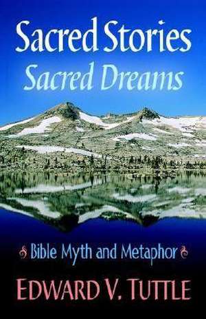 Sacred Stories Sacred Dreams Bible Myth and Metaphor de Edward V. Tuttle