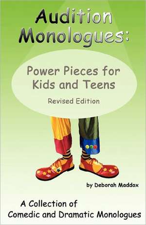 Audition Monologues: Power Pieces for Kids and Teens Revised Edition de Deborah Maddox