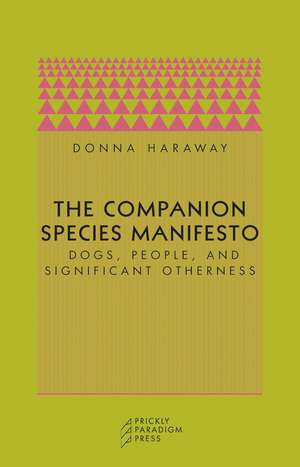 The Companion Species Manifesto: Dogs, People, and Significant Otherness de Donna J. Haraway