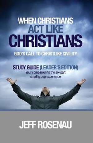 When Christians ACT Like Christians - Study Guide (Leader's Edition)