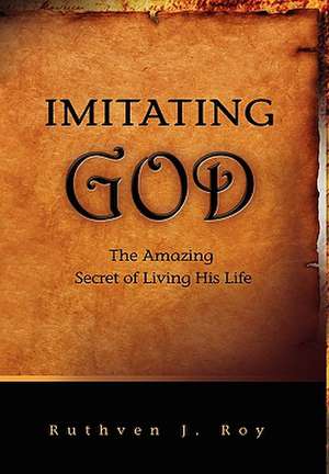 Imitating God de Ruthven J. Roy