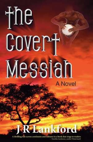 The Covert Messiah (the Jesus Thief Series, Book 4) de J. R. Lankford