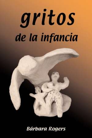 gritos de la infancia de Bárbara Rogers