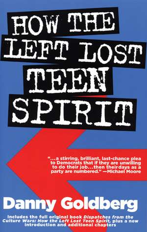 How The Left Lost Teen Spirit: (And How They're Getting it Back!) de Danny Goldberg