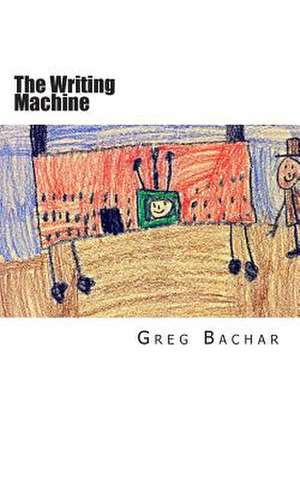 The Writing Machine de Greg Bachar