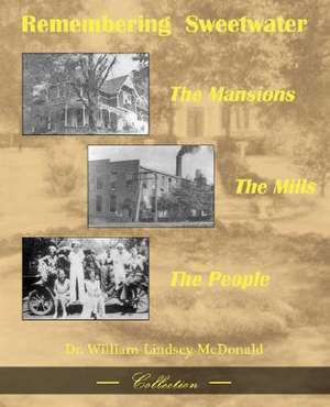 Remembering Sweetwater - The Mansions, the Mills, the People de William L. McDonald