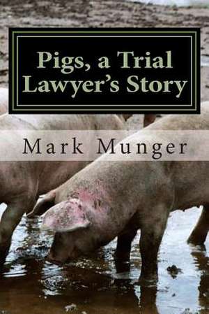 Pigs, a Trial Lawyer's Story: A Jayne Taylor Novel de Mark Munger