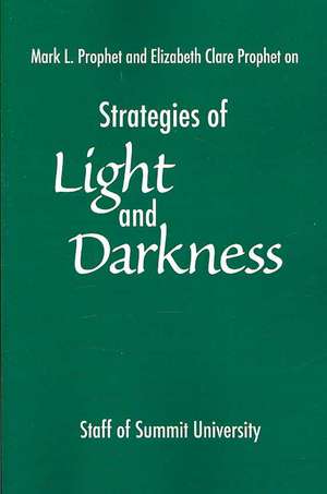 Strategies of Light and Darkness: Teachings from the Messengers at Maitreya's Mystery School de Staff of Summit University