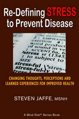 Re-Defining Stress to Prevent Disease de Steven Jaffe