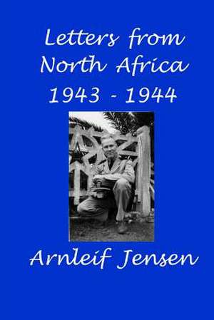 Letters from North Africa 1943 - 1944 de MR Arnleif Jensen