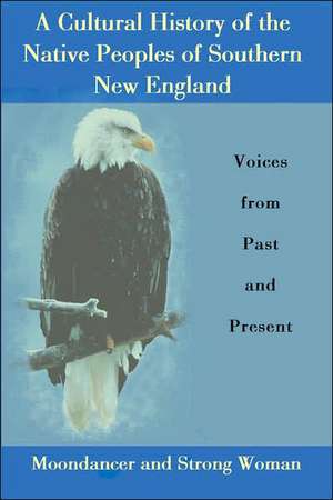 A Cultural History of the Native Peoples of Southern New England de Moondancer