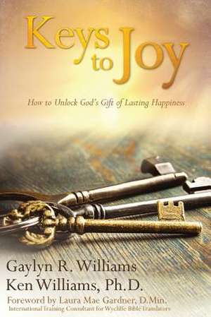 Keys to Joy: How to Unlock God's Gift of Lasting Happiness de Williams, Gaylyn R.