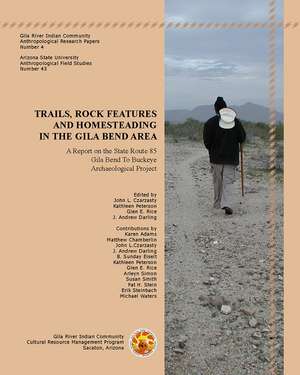 Trails, Rock Features, and Homesteading in the Gila Bend Area: A Report on the State Route 85, Gila Bend to Buckeye Archaeological Project de John L. Czarzasty