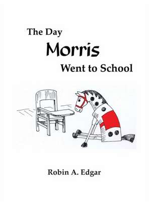 The Day Morris Went to School de Robin A. Edgar