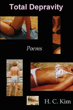 Total Depravity: Poems de H. C. Kim