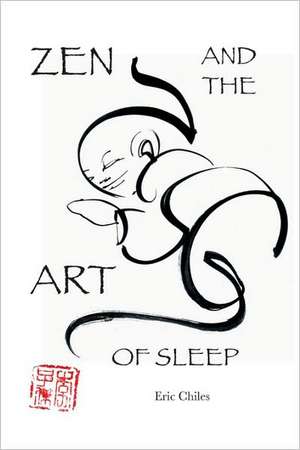 Zen and the Art of Sleep de Eric Chiles