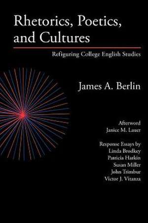 Rhetorics, Poetics, and Cultures: Refiguring College English Studies de James A. Berlin