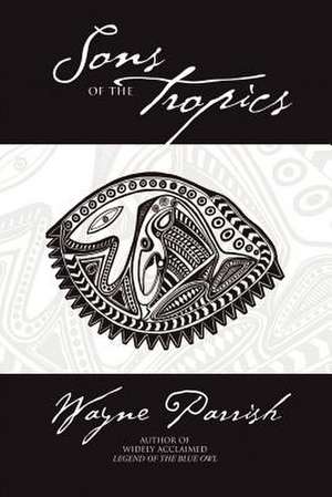 Sons of the Tropics de Wayne Parrish