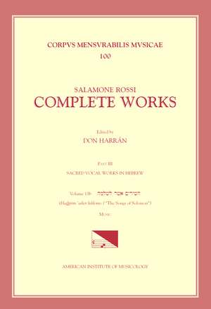 CMM 100 SALAMONE ROSSI (c. 1570-c. 1628), Complete Works, edited by Don Harrán in 13 volumes. Part III: Sacred Vocal Works in Hebrew: Vol. 13b: The Songs of Solomon-Music de Don Harrán