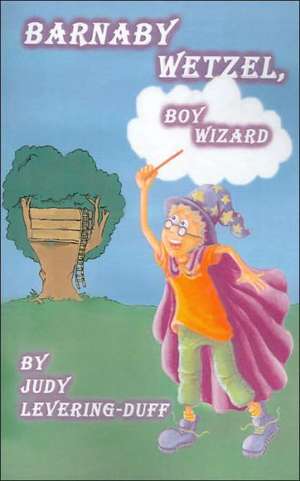 Barnaby Wetzel, Boy Wizard de Judy Levering-Duff