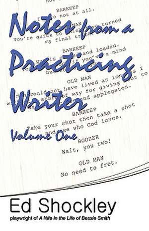 Notes from a Practicing Writer: The Craft, Career, and Aesthetic of Playwriting de Ed Shockley