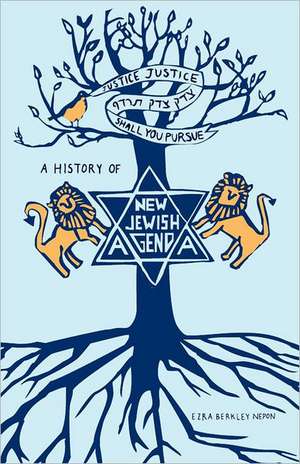 Justice, Justice Shall You Pursue: A History of the New Jewish Agenda de Ezra Berkley Nepon