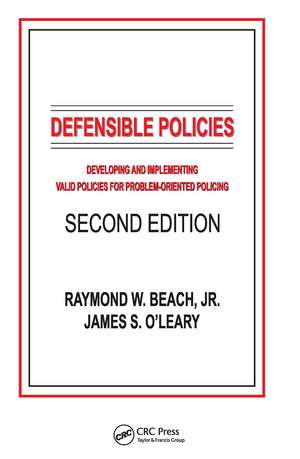 Defensible Policies: Developing and Implementing Valid Policies for Problem-oriented Policing, Second Edition de Raymond W. Beach, Jr.