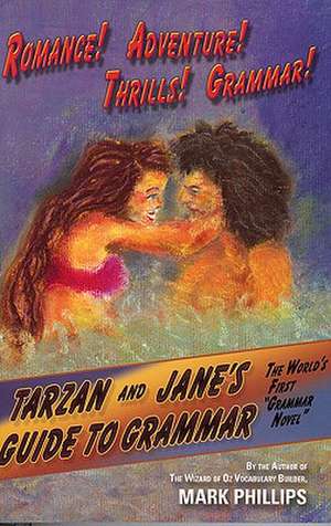 Tarzan and Jane's Guide to Grammar de Mark Phillips