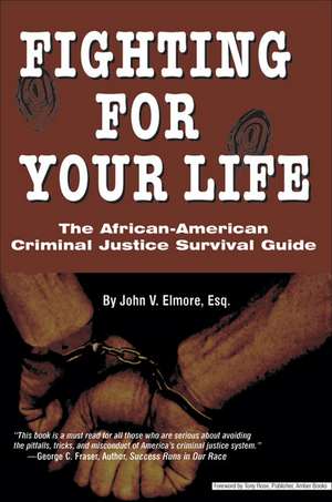 Fighting for Your Life: The African-American Criminal Justice Survival Guide de John V. Elmore