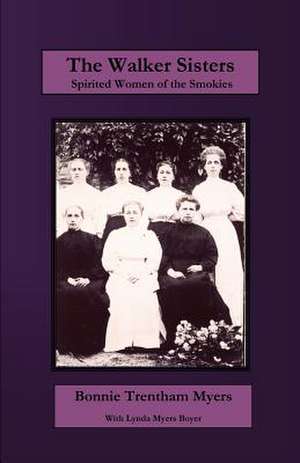 The Walker Sisters: Spirited Women of the Smokies de Bonnie Trentham Myers