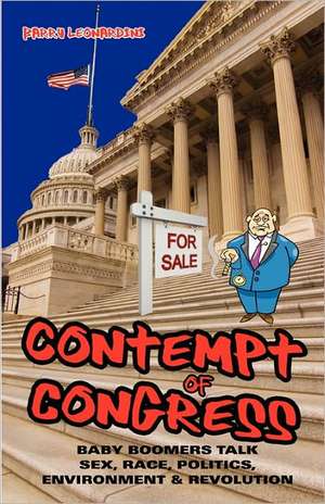 Contempt of Congress: Baby Boomers Talk Sex, Race, Politics, Environment & Revolution de Barry Leonardini