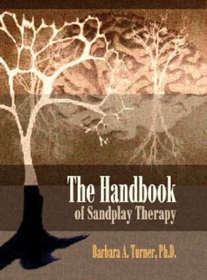 The Handbook of Sandplay Therapy de PH. D. Turner, Barbara A.