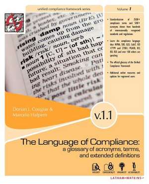 The Language of Compliance: A Glossary of Terms, Acronyms, and Extended Definitions de Dorian J. Cougias