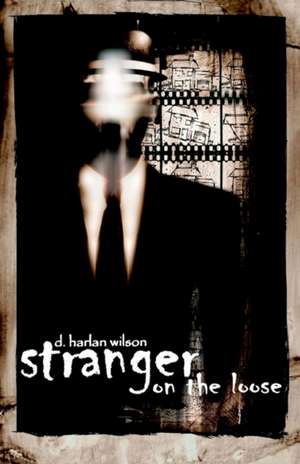 Stranger on the Loose de D. Harlan Wilson