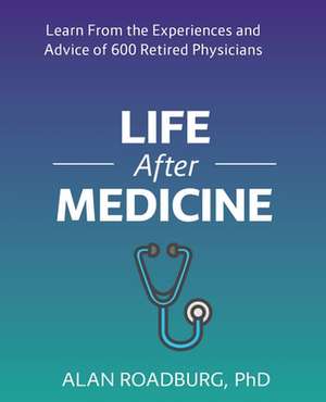 Life After Medicine de Alan Roadburg