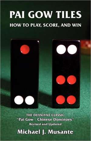 Pai Gow Tiles: How to Play, Score, and Win de Michael J. Musante