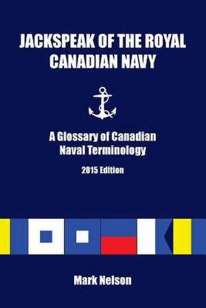 Jackspeak of the Royal Canadian Navy de Mark Nelson