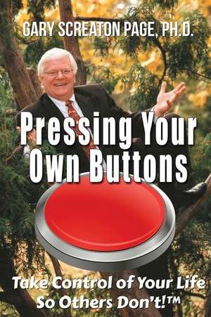 Pressing Your Own Buttons: Take Control of Your Life So Others Don?t! ? de Gary Screaton Page M. Ed