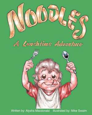 Noodles - A Lunchtime Adventure de Alysha MacDonald