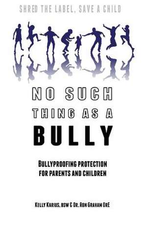 No Such Thing as a Bully - Shred the Label, Save a Child de Kelly Karius Bsw