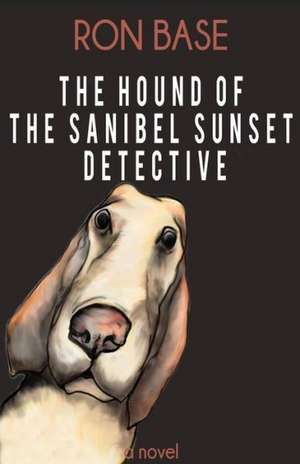 The Hound of the Sanibel Sunset Detective de Ron Base