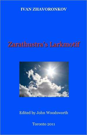 Zarathustra's Larkmotif: Translation and Interpretation de Ivan Zhavoronkov