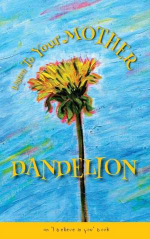 Listen To Your Mother Dandelion de Marietta Camps