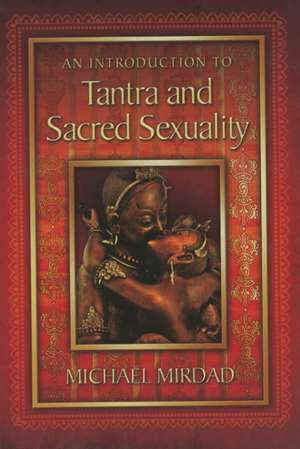 An Introduction to Tantra and Sacred Sexuality de Michael Mirdad