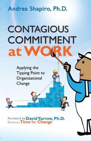 Contagious Commitment at Work de Andrea Shapiro