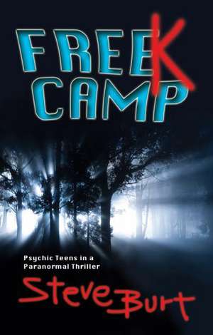 Freek Camp: Psychic Teens in a Paranormal Thriller de Steve Burt