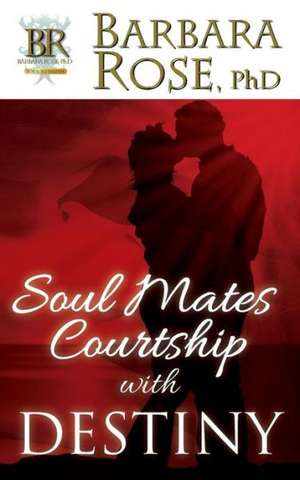 Soul Mates Courtship with Destiny de Barbara Rose