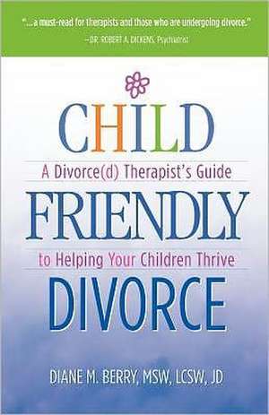 Child Friendly Divorce: A Divorce(d) Therapist's Guide to Helping Your Children Thrive de Msw Lcsw Jd Diane M. Berry