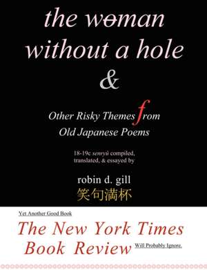 The Woman Without a Hole - & Other Risky Themes from Old Japanese Poems de Robin D. Gill